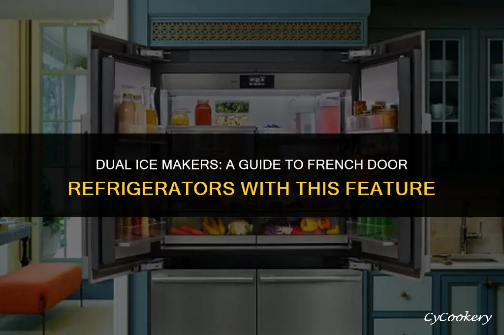 which french door refrigerators have dual ice makers