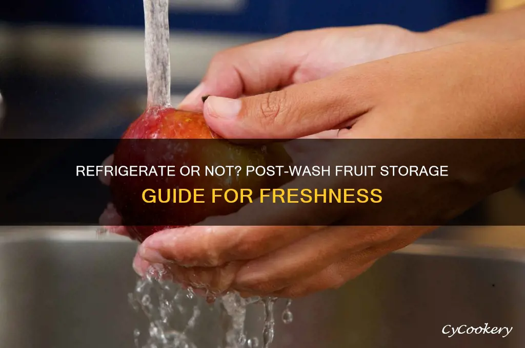 which fruit should you refrigerate after washing