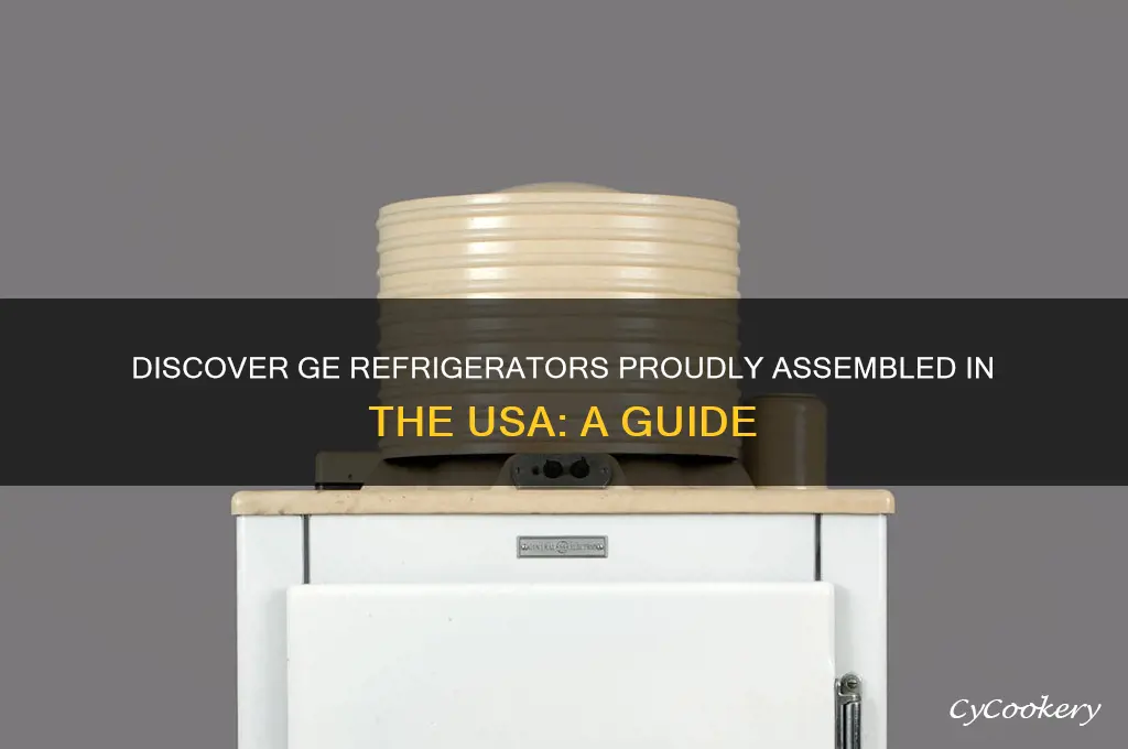 which ge refrigerators are made in usa