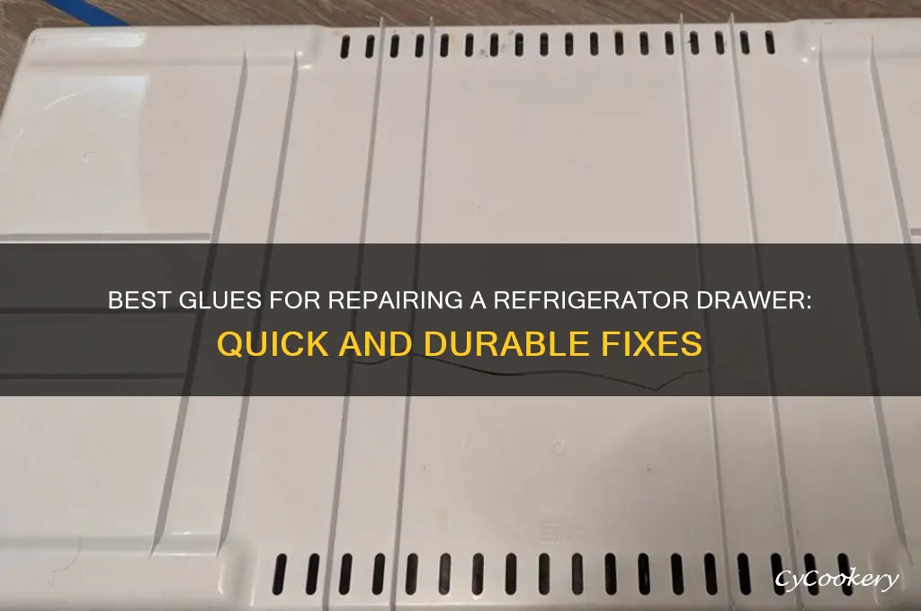 which glue can i use to fix a refrigerator drawer