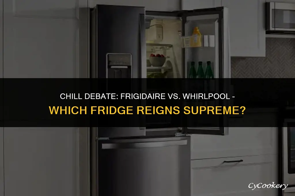 which is a better refrigerator frigidare or whirlpool