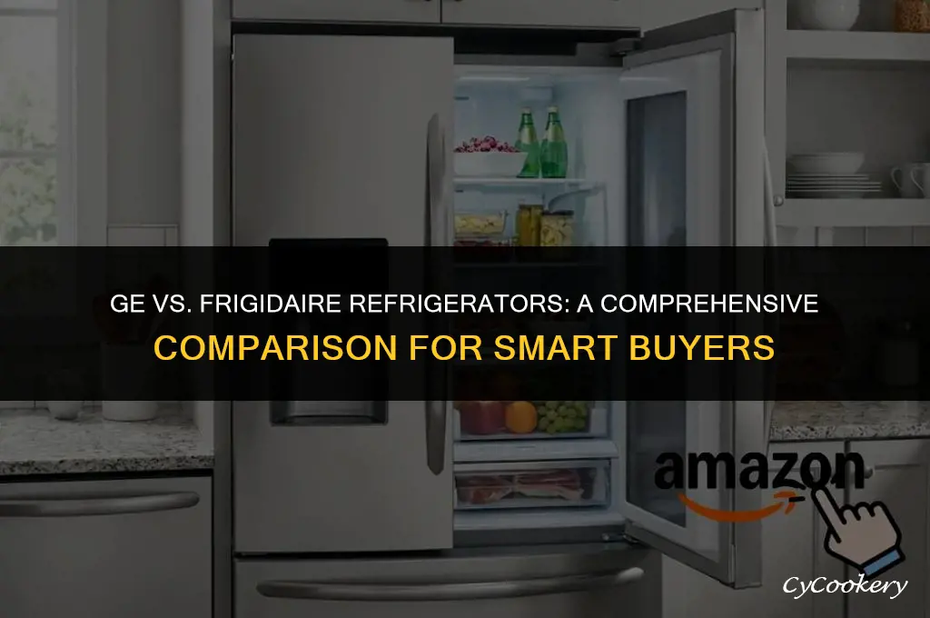 which is a better refrigerator ge or frigidaire
