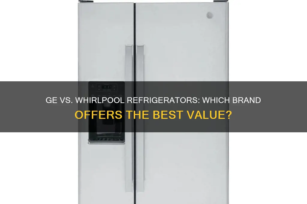 which is best ge or whirepool refrigerator