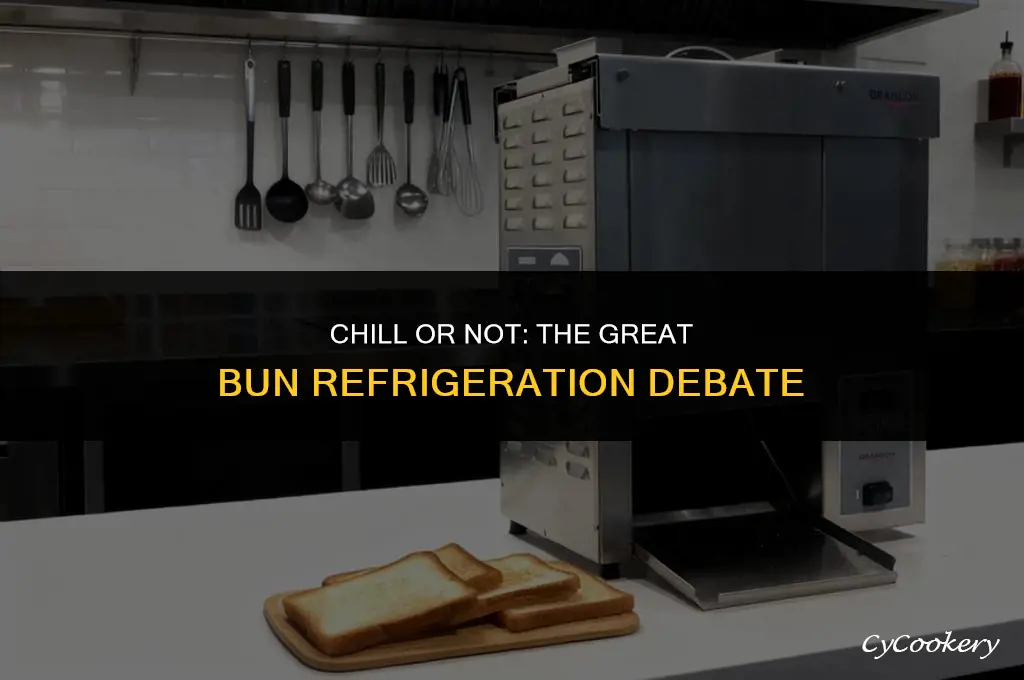 which is better for buns refrigerate or not
