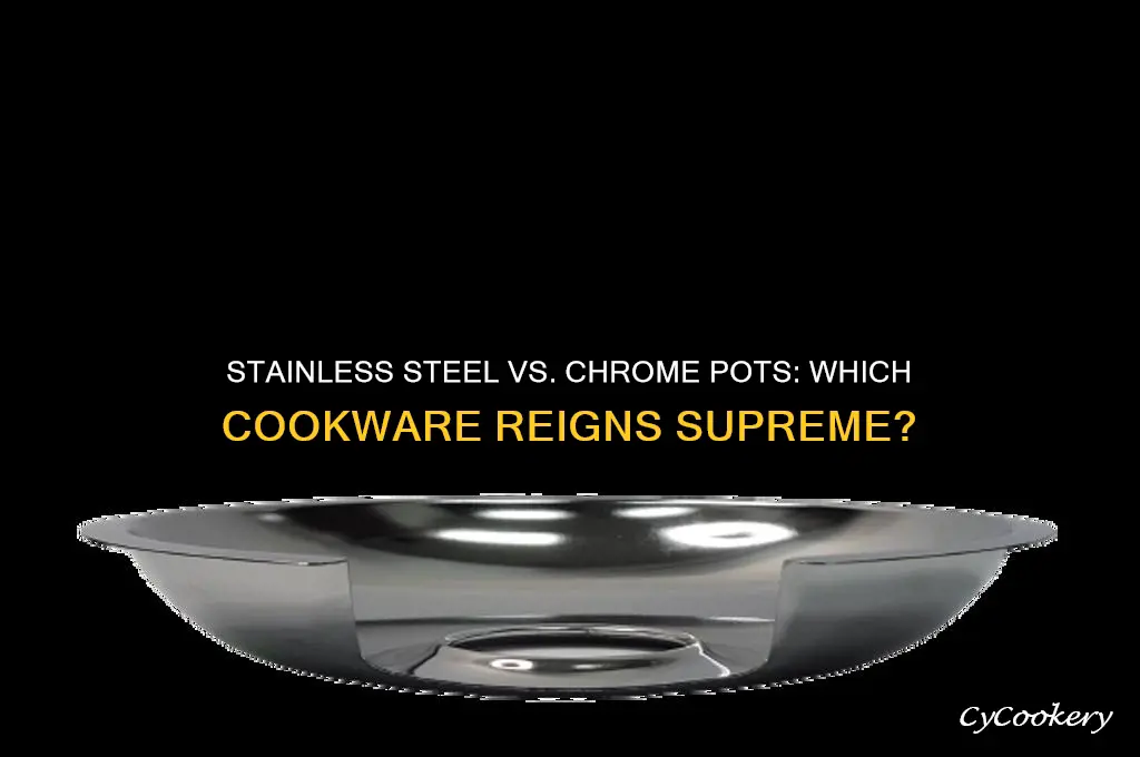 which is better for cooking stainless steel or chrome pots