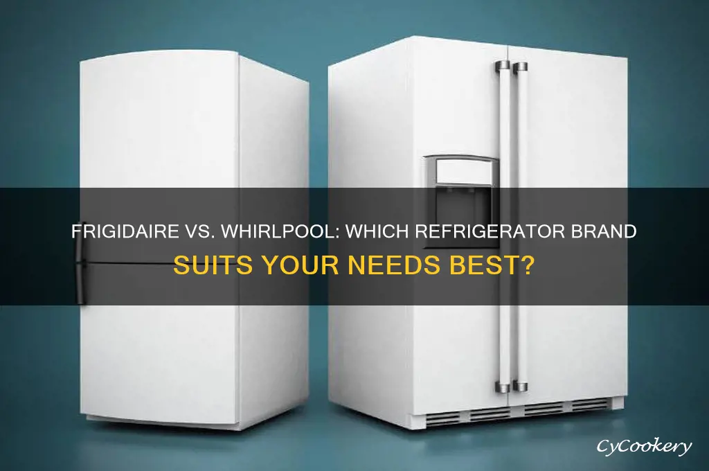 which is better frigidaire or whirlpool refrigerator