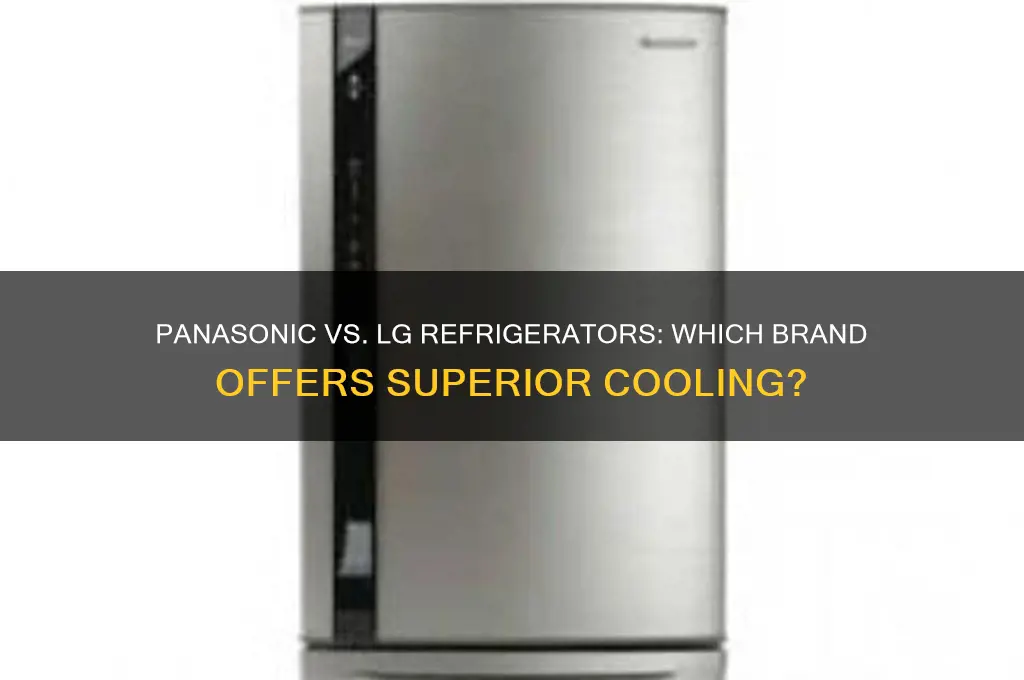 which is better panasonic or lg refrigerator