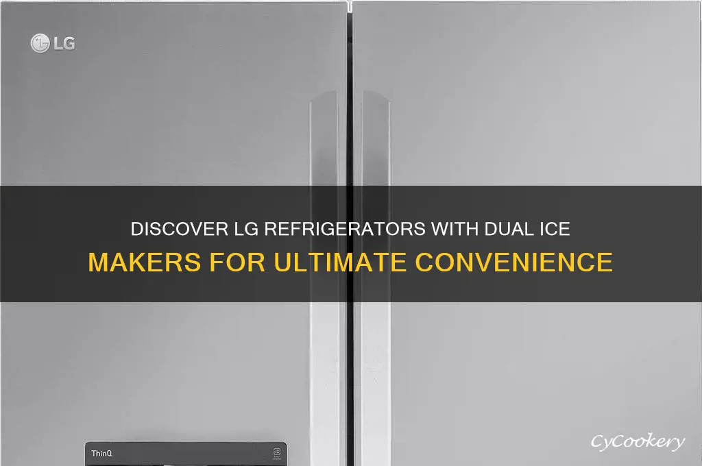 which lg refrigerators have dual ice makers