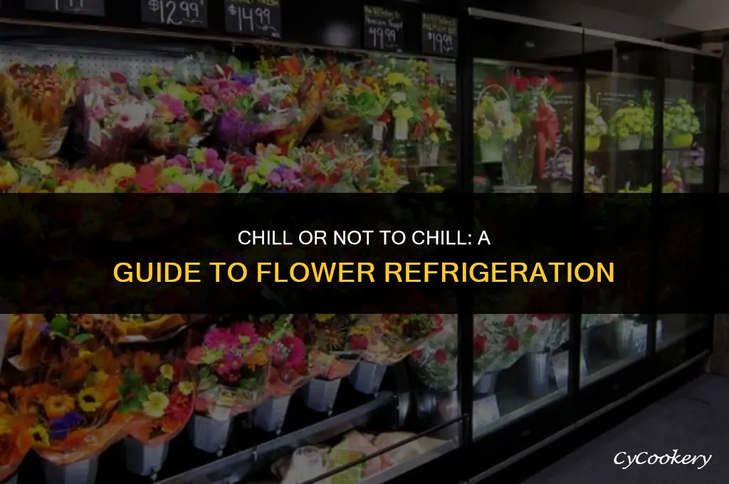 which of the following flowers should never be refrigerated