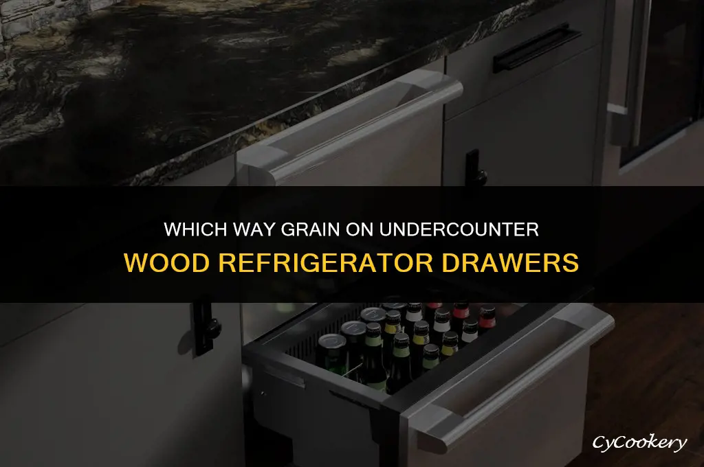 which way grain on undercounter wood refrigerator drawers