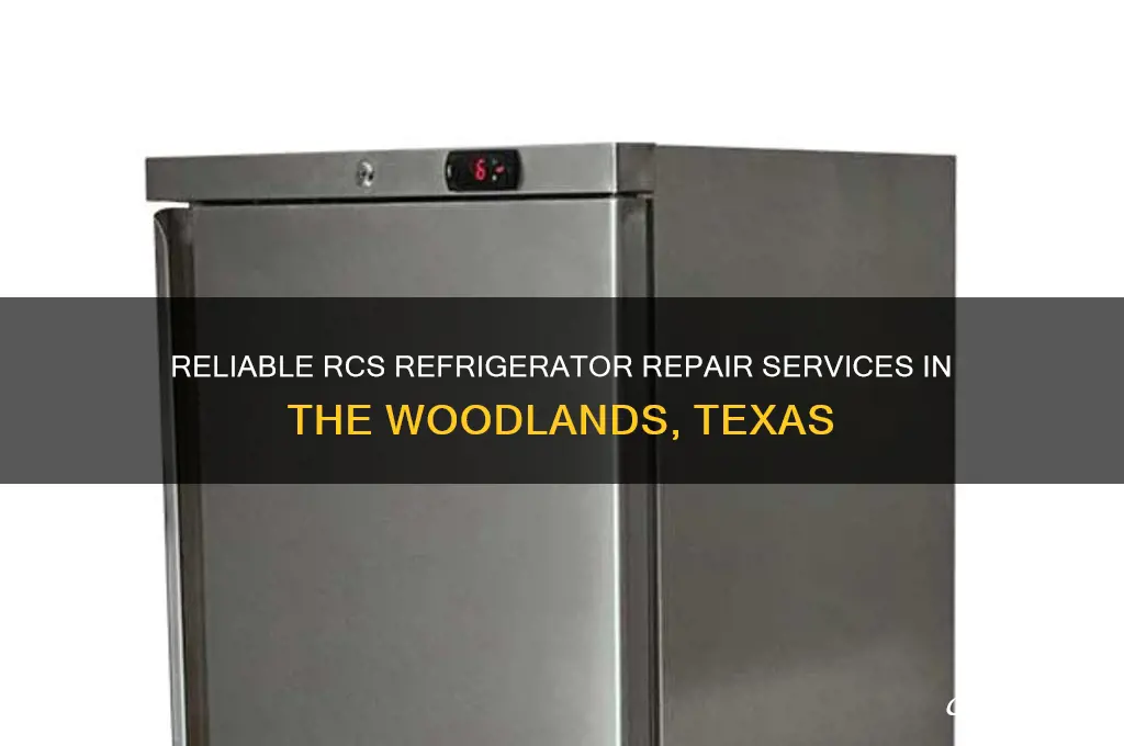who can repair an rcs refrigerator in the woodlands texas