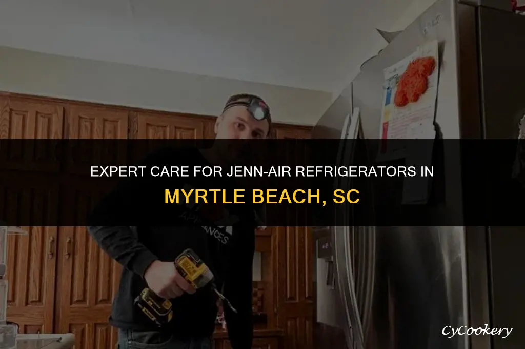 who carees jenn-air refrigerators in myrlte beach sc