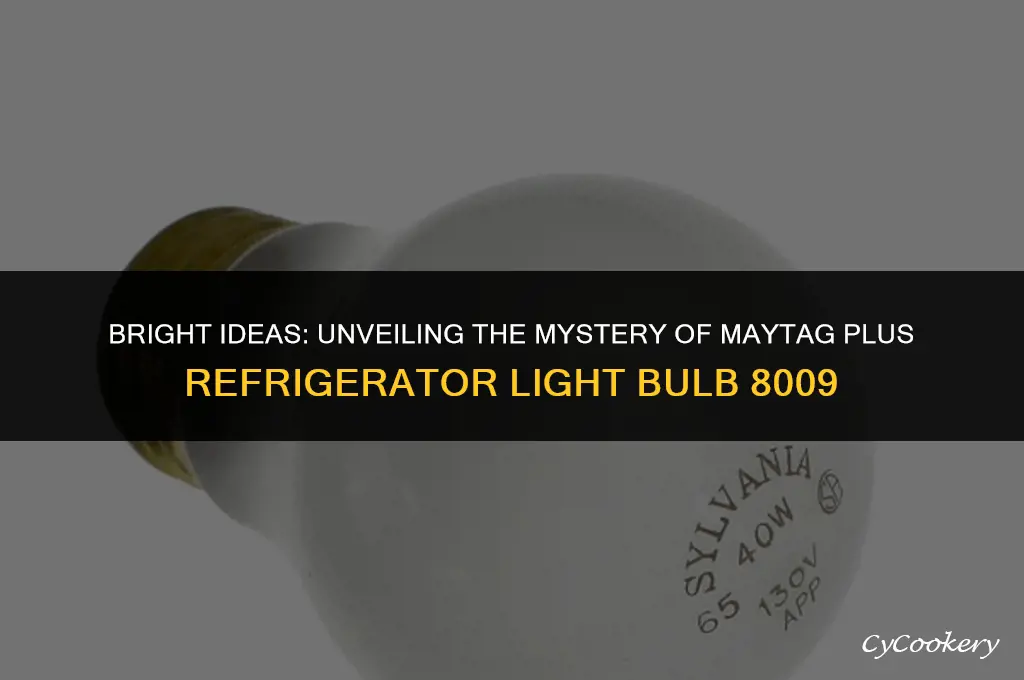 who has light bulb 8009 maytag plus refrigerator