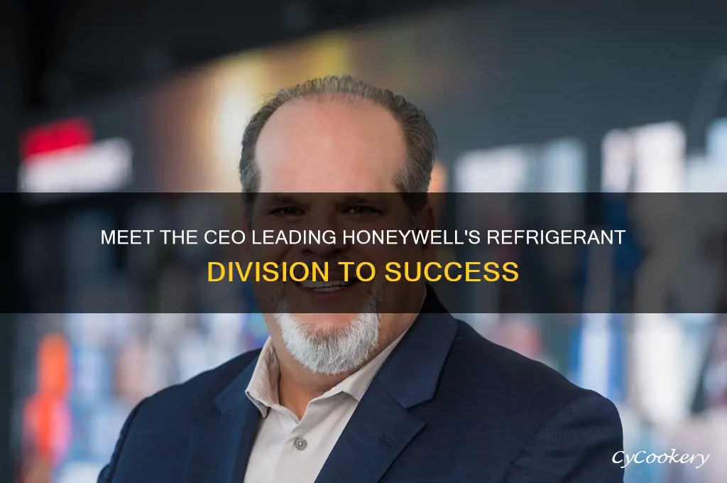 who is ceo of honeywell refrigerant division