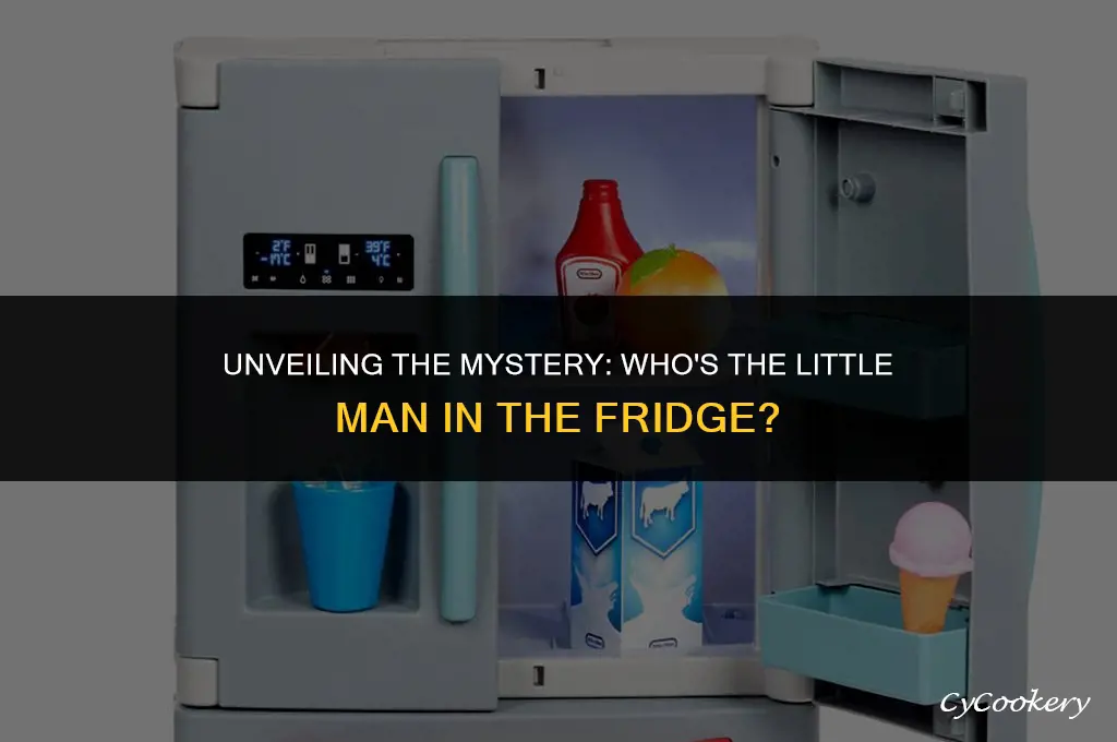 who is the little man in the refrigerator