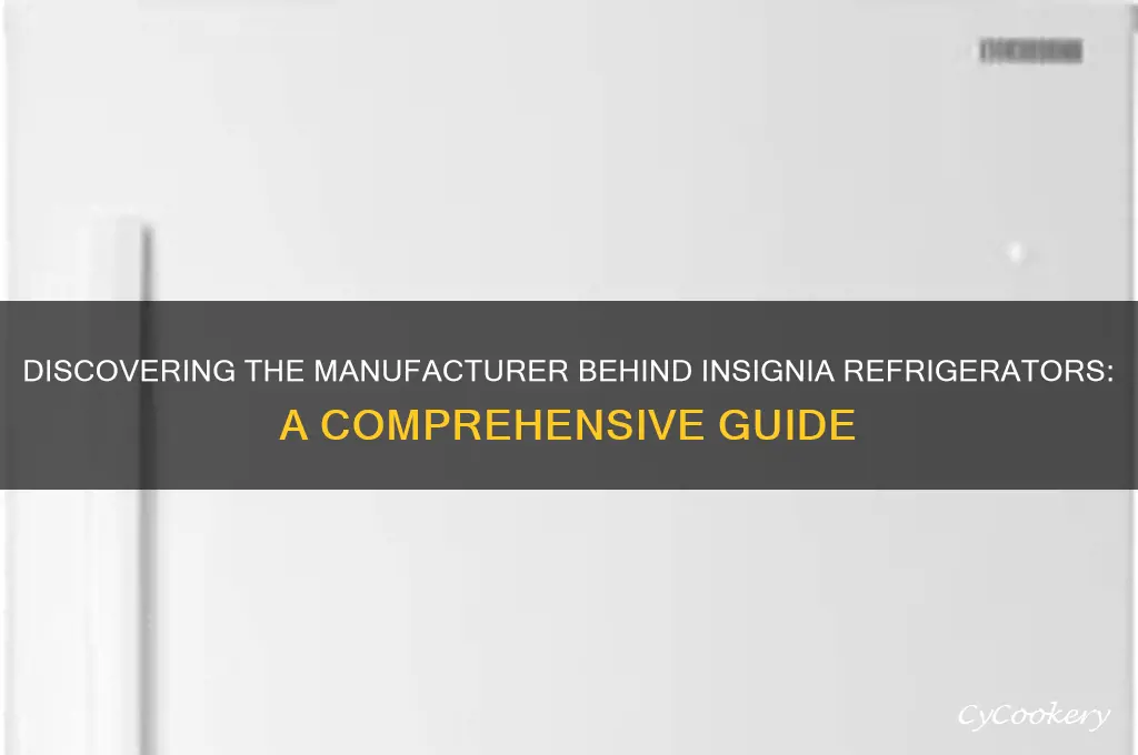 who is the manufacturer of insignia refrigerators