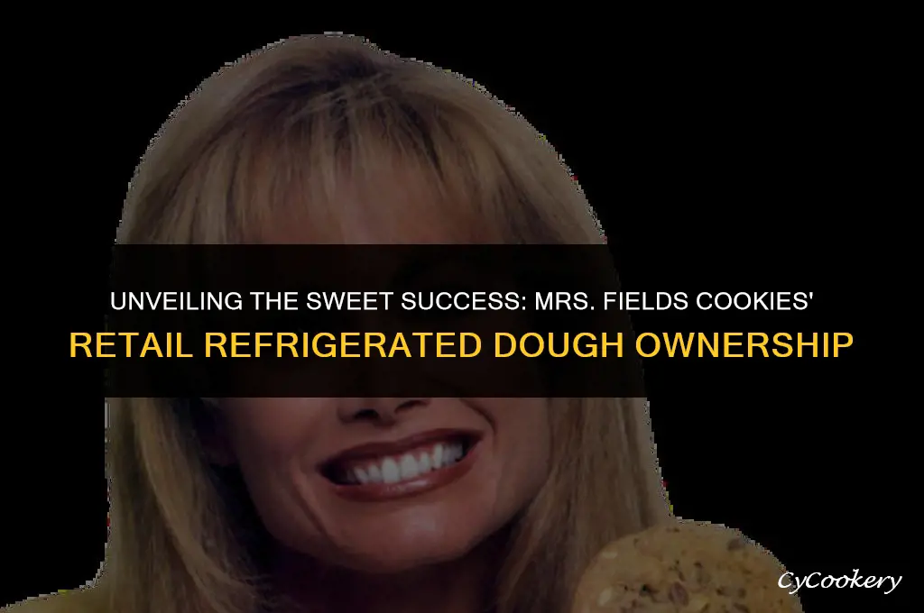 who owns mrs fields cookies retail refrigerated cookie dough