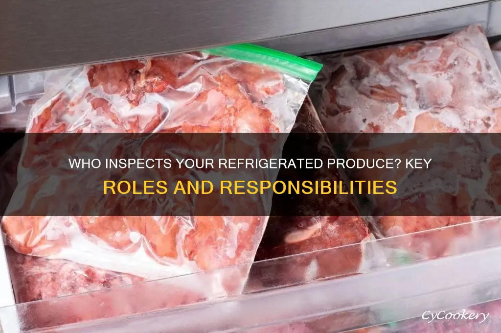 who performs inspections of produce in refrigerator