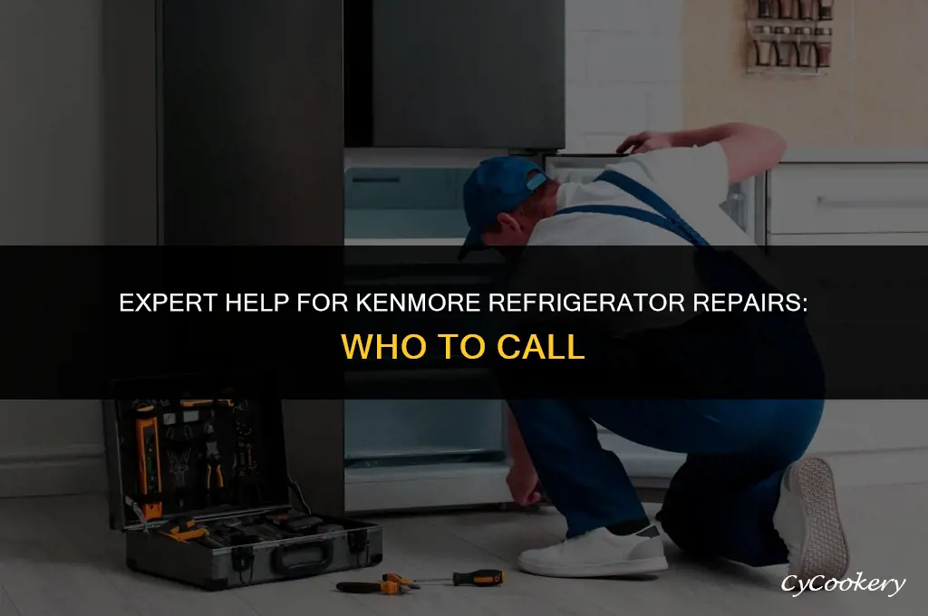 who to call to fix a kenmore refrigerator