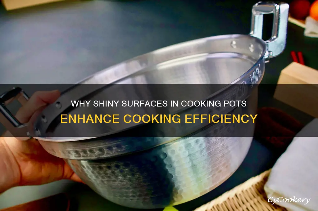 why are cooking pots made of shiny surfaces