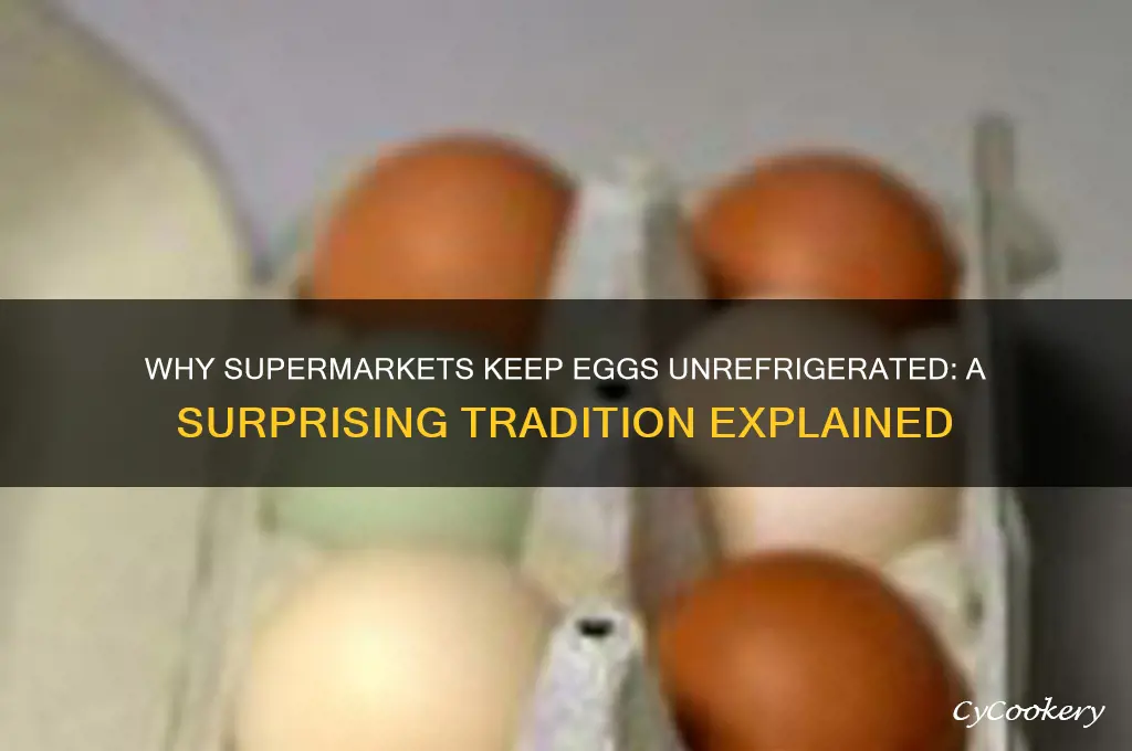 why are eggs not refrigerated in supermarkets