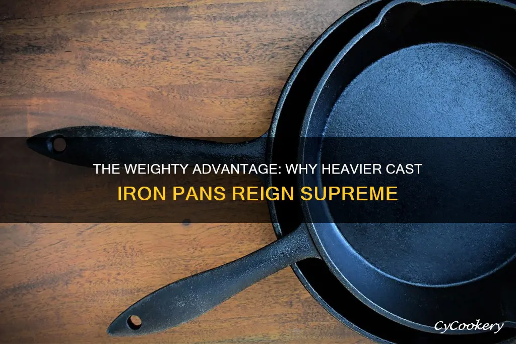 why are heavier cast iron pans better