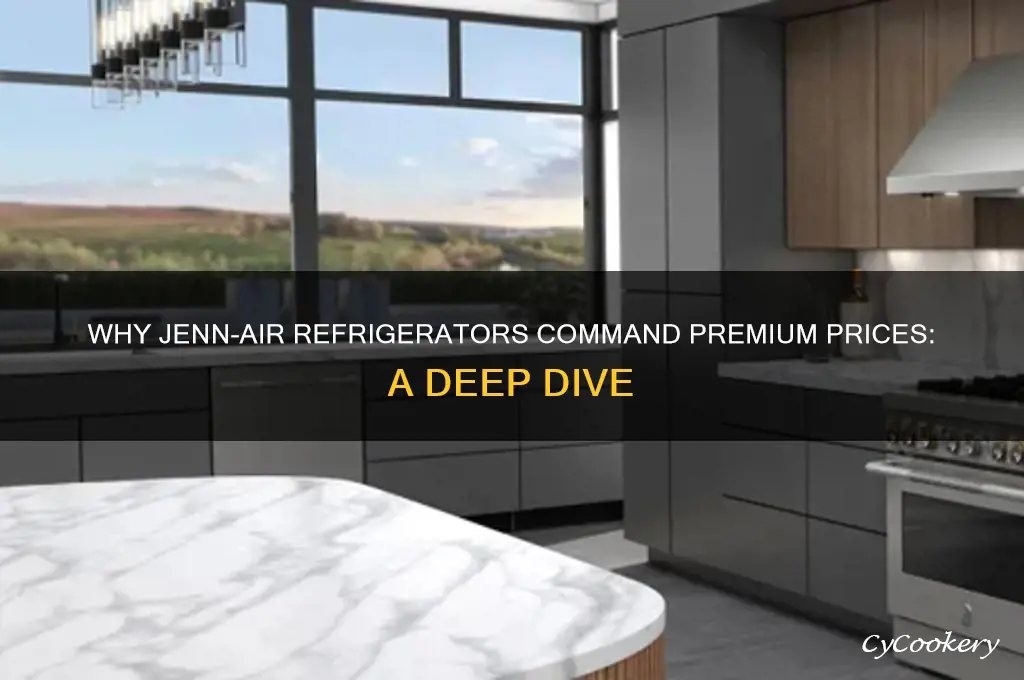 why are jenn-air refrigerators so expensive