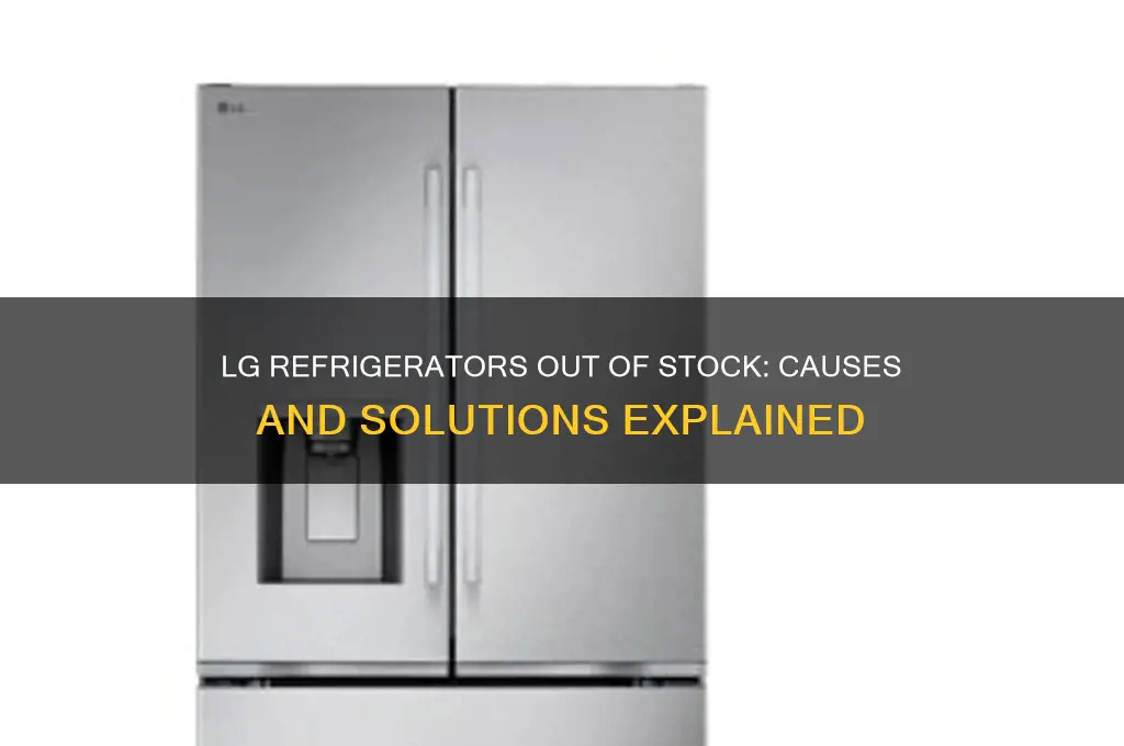 why are lg refrigerators out of stock