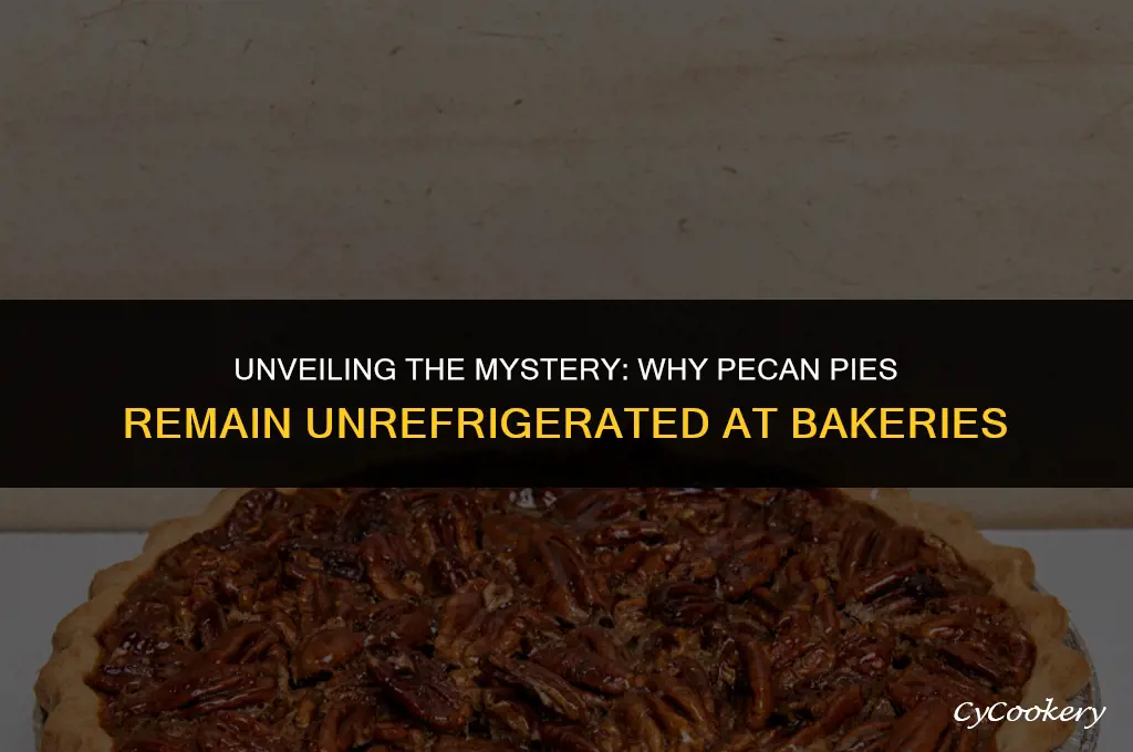 why are pecan pies at bakery not refrigerated