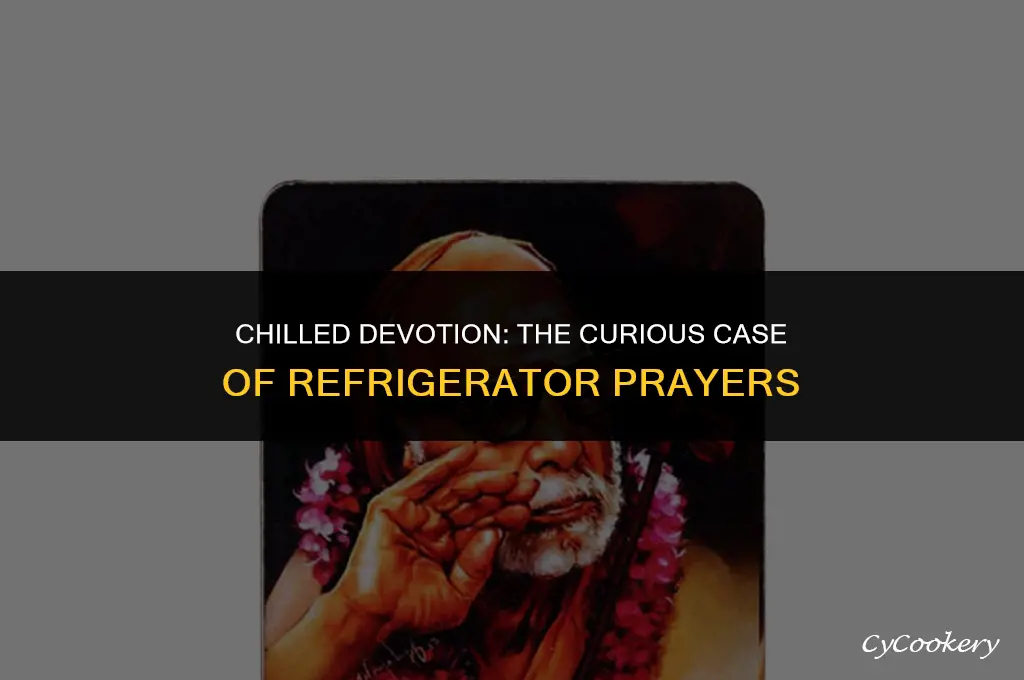 why are people and praying in the refrigerator