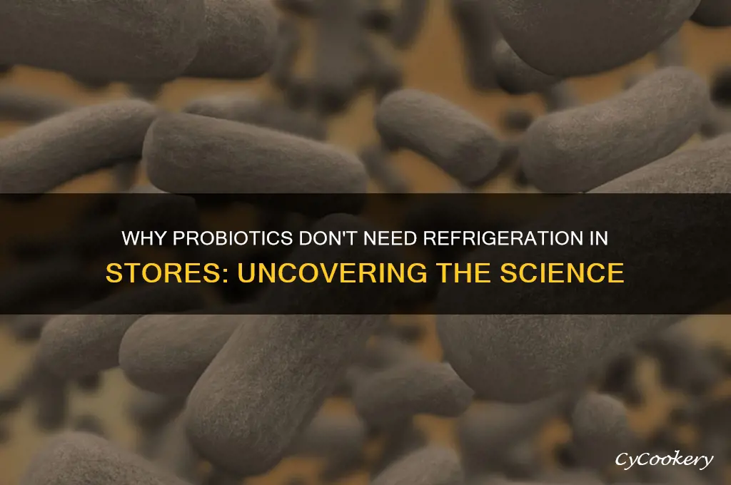 why are probiotics not refrigerated in store