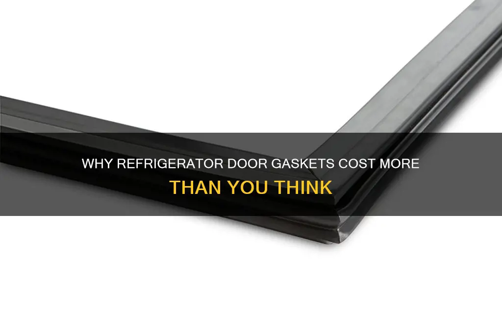 why are refrigerator door gaskets so expensive