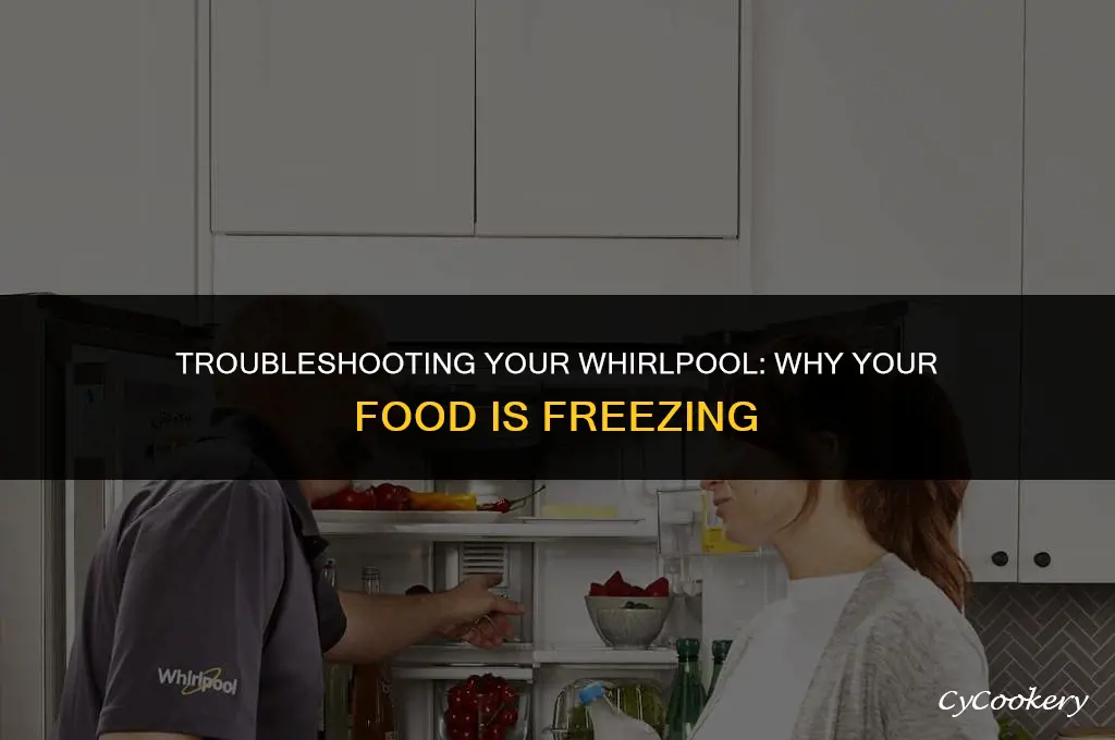 why are things freezing in my whirlpool refrigerator