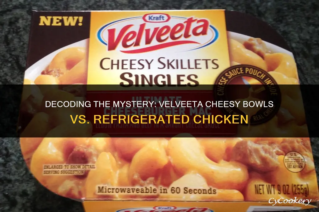 why are velveeta cheesy bowls not refrigerated chicken