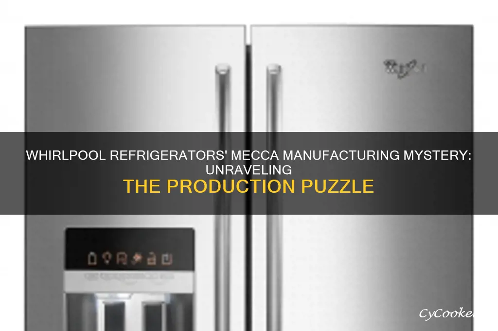 why are whirlpool refrigerators made in mecca