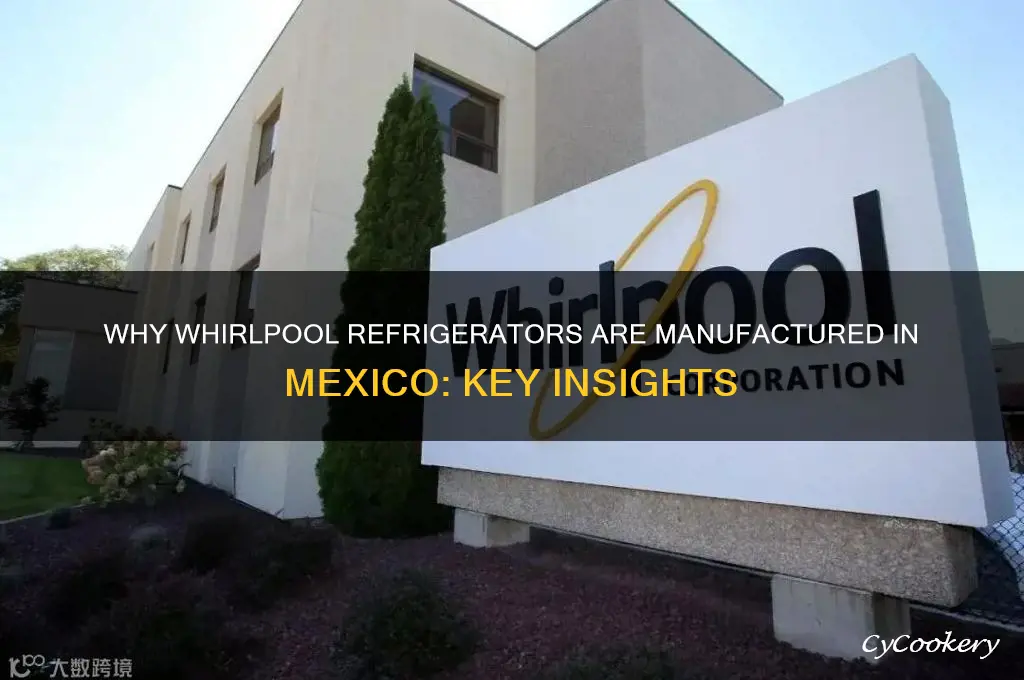 why are whirlpool refrigerators made in mexico
