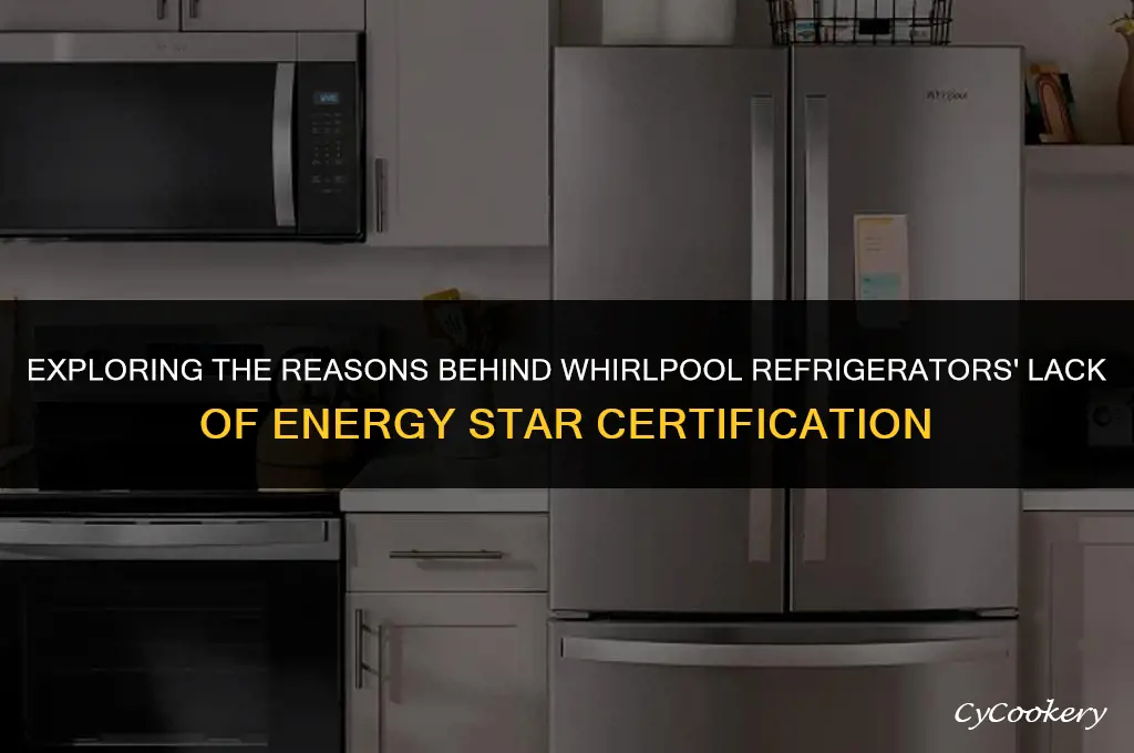 why are whirlpool refrigerators not energy star certified