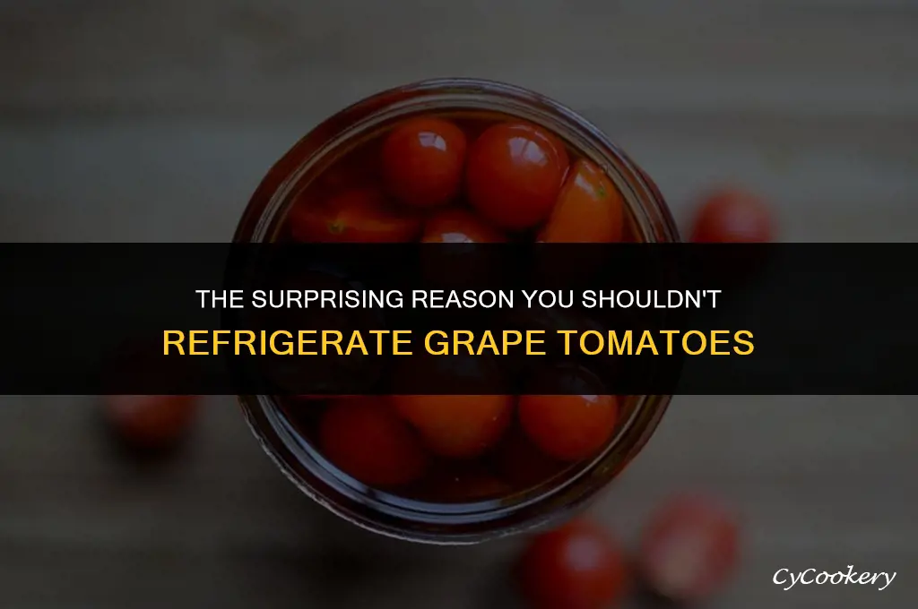 why are you not supposed to refrigerate grape tomatoes