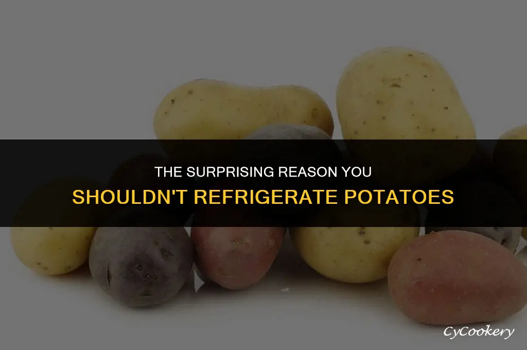 why are you not supposed to refrigerate potatoes