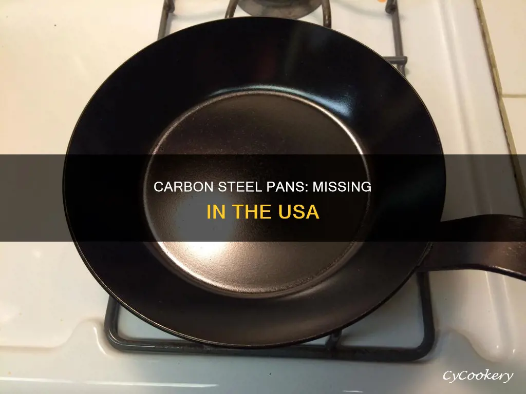 why arent carbon steel pans sold in usa