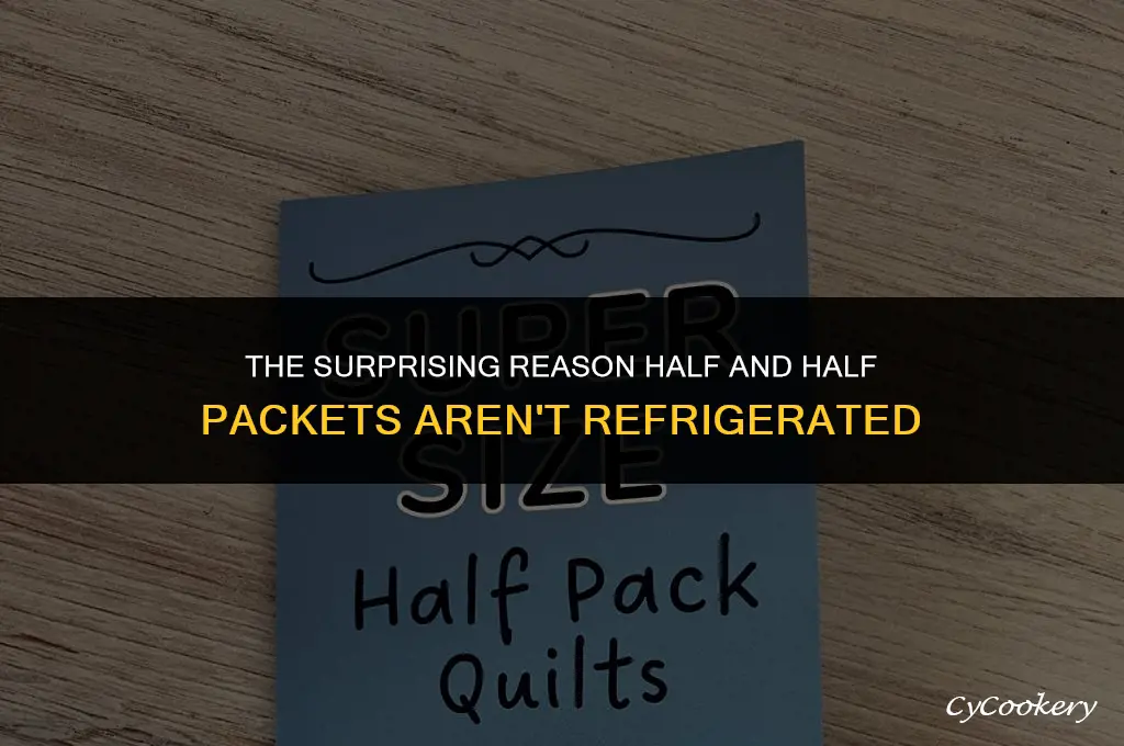 why arent the half and half packets refrigerated