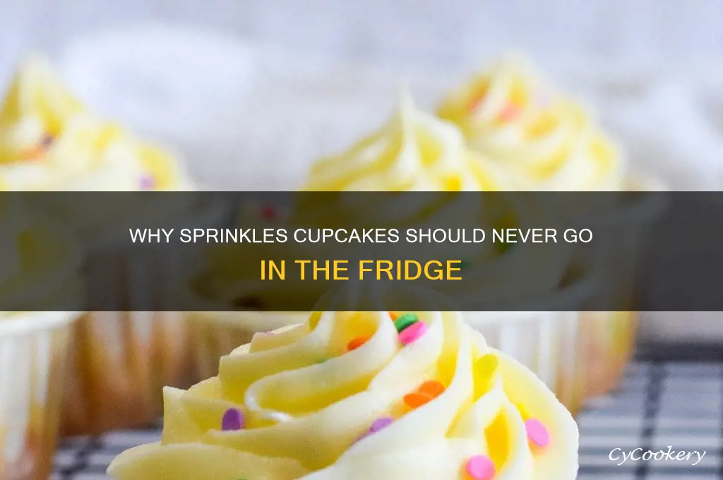 why can i not refrigerate sprinkles cupcakes