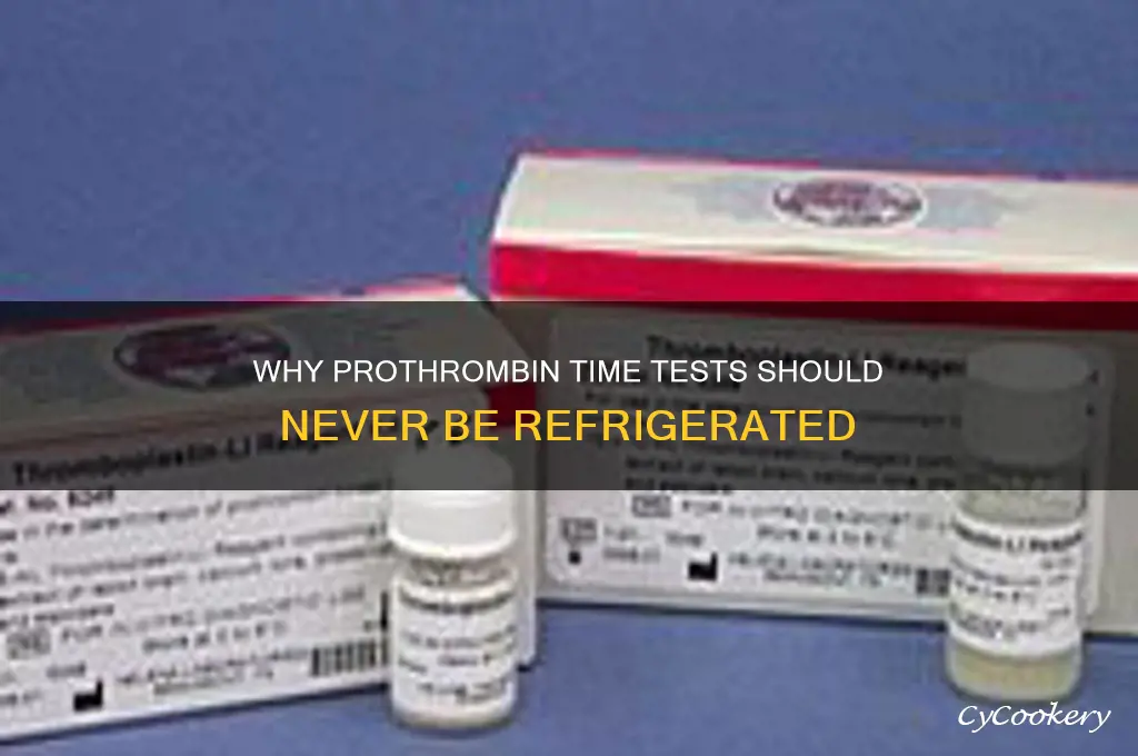 why can t prothrombin times be refrigerated