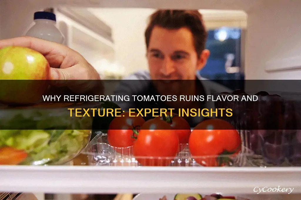 why can t tomatoes be refrigerated