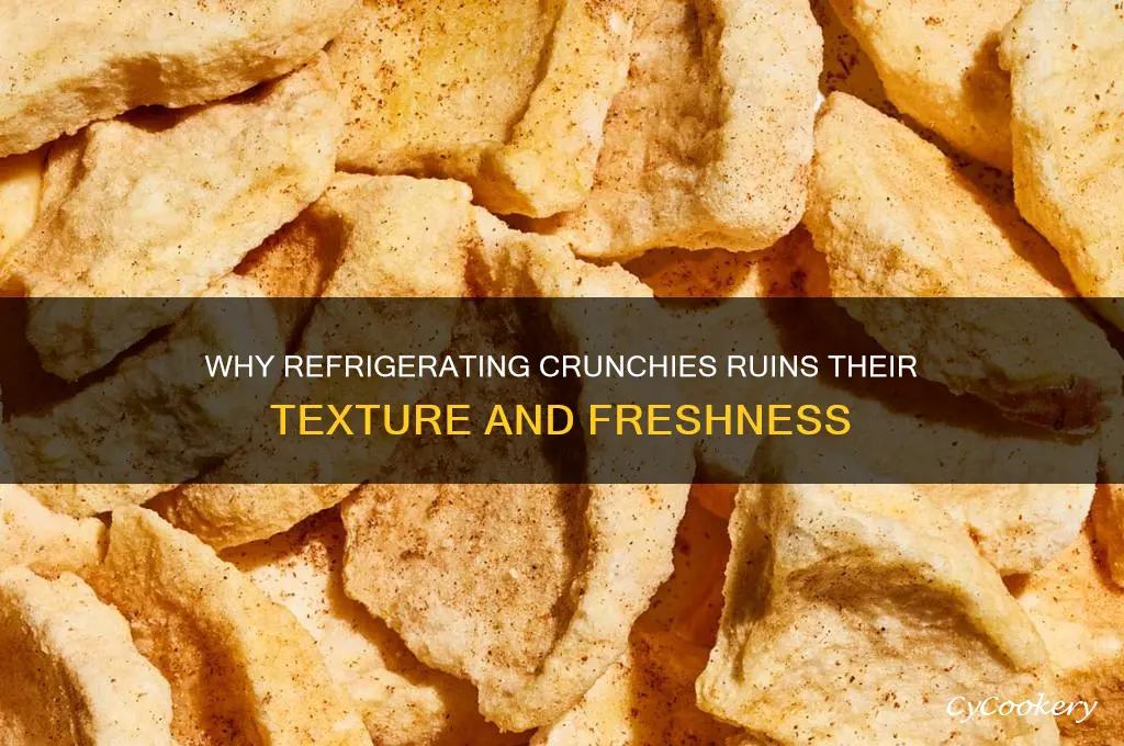 why can t you refrigerate crunchies