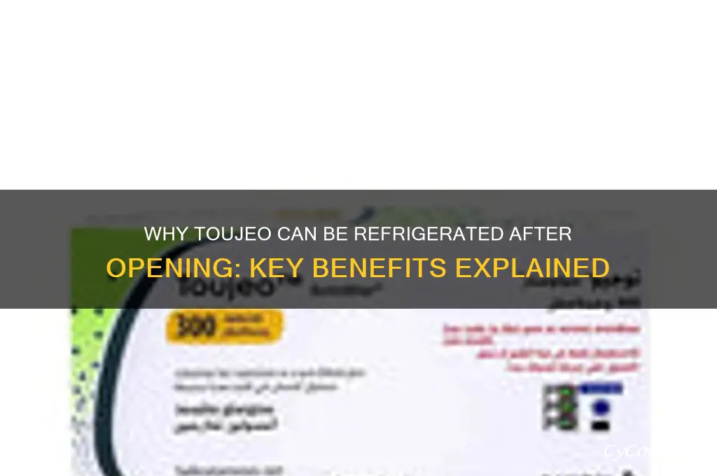 why can toujeo be refrigerated after opening