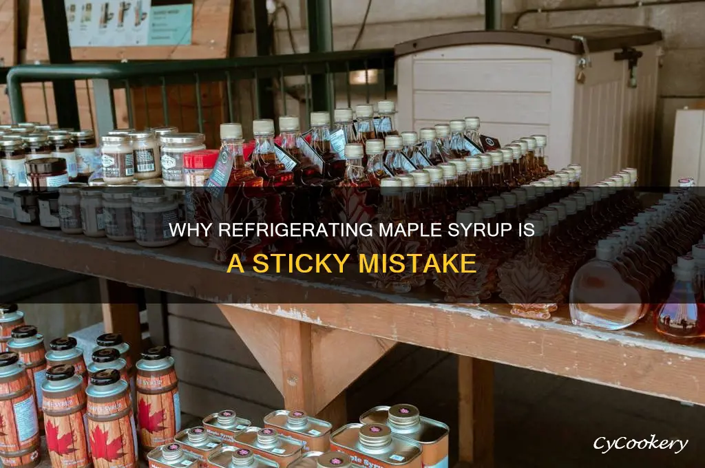 why can yoi not refrigerate mapl syrup