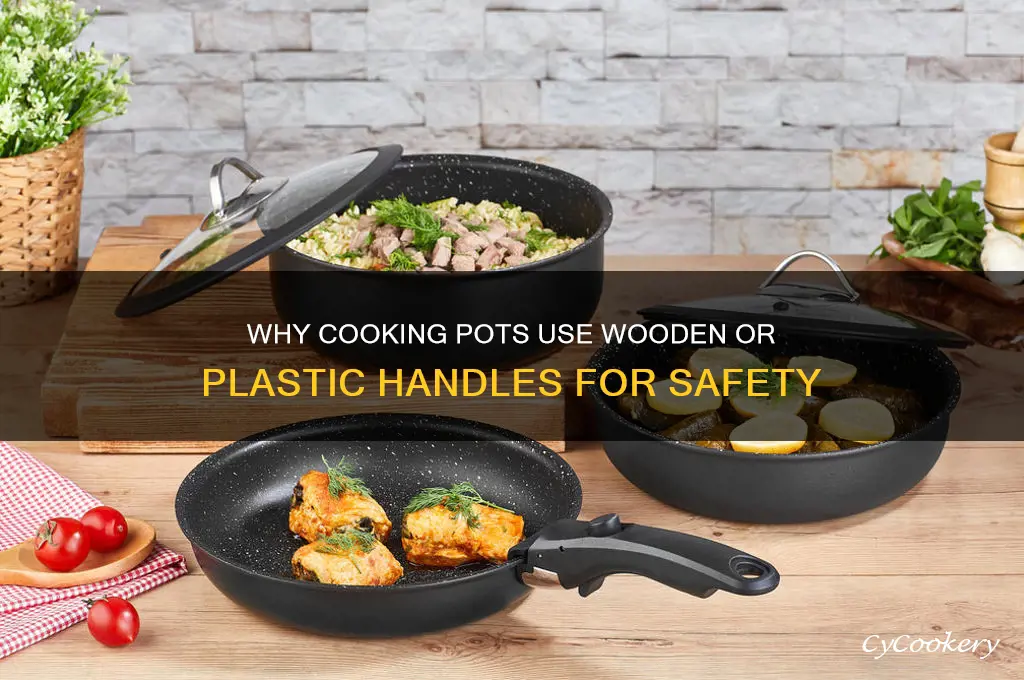 why cooking pots are provided with wooden or plastic handles