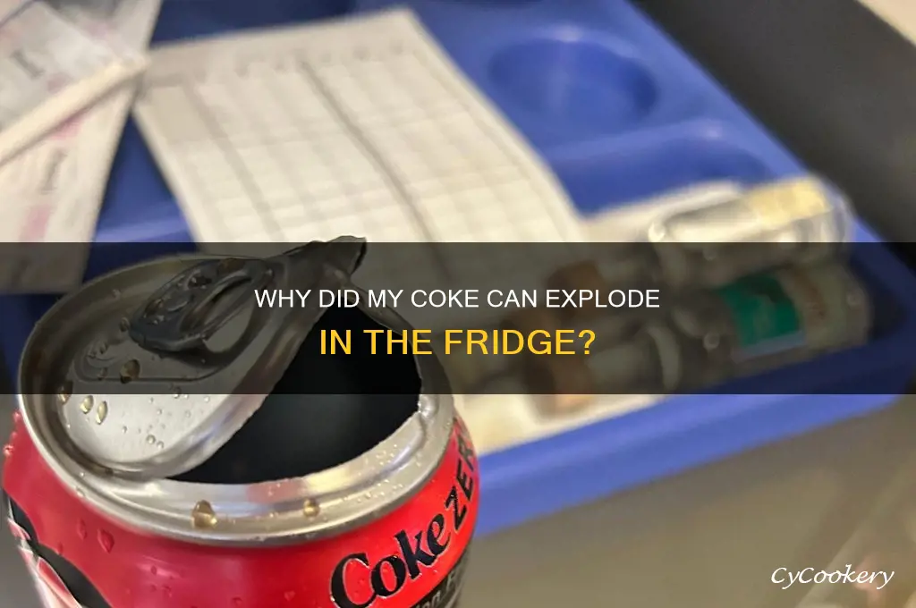 why did a can of coke explode in the refrigerator