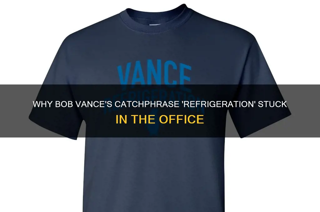 why did bob vance always say refrigeration